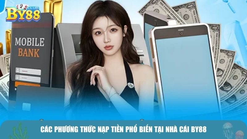 Các phương thức nạp tiền phổ biến tại nhà cái BY88