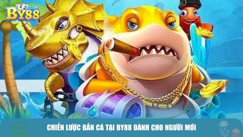 Chiến lược bắn cá tại BY88 dành cho người mới