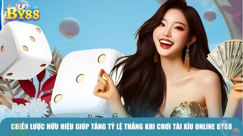 Chiến lược hữu hiệu giúp tăng tỷ lệ thắng khi chơi tài xỉu online BY88