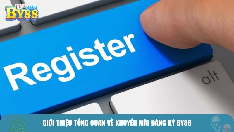 Giới thiệu tổng quan về khuyến mãi đăng ký By88