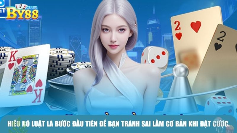 Hiểu rõ luật là bước đầu tiên để bạn tránh sai lầm cơ bản khi đặt cược