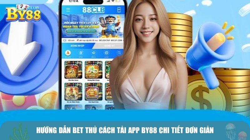 Hướng dẫn bet thủ cách tải app BY88 chi tiết đơn giản