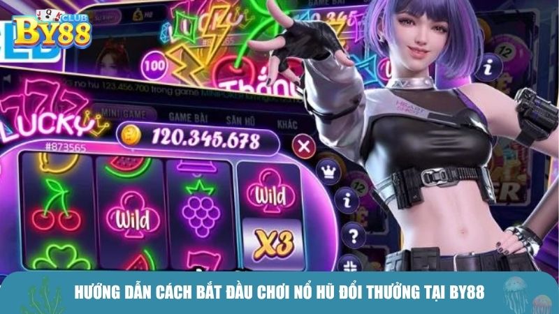 Hướng dẫn cách bắt đầu chơi nổ hũ đổi thưởng tại BY88