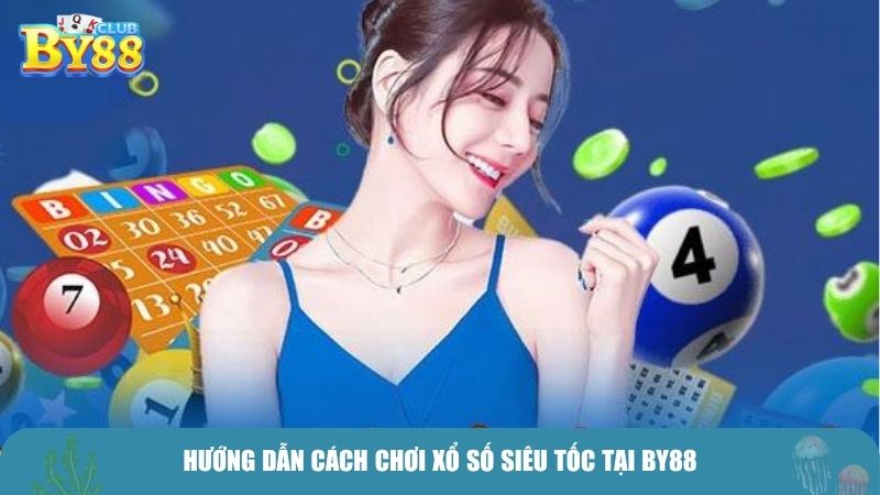 Hướng dẫn cách chơi xổ số siêu tốc tại BY88