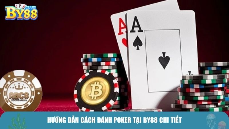 Hướng dẫn cách đánh Poker tại BY88 chi tiết