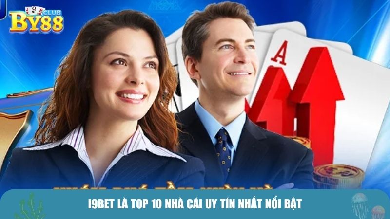 I9BET là top 10 nhà cái uy tín nhất nổi bật