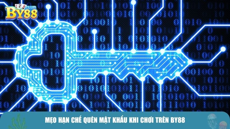 Mẹo hạn chế quên mật khẩu khi chơi trên BY88