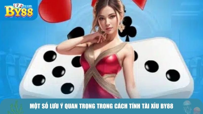 Một số lưu ý quan trọng trong cách tính tài xỉu BY88