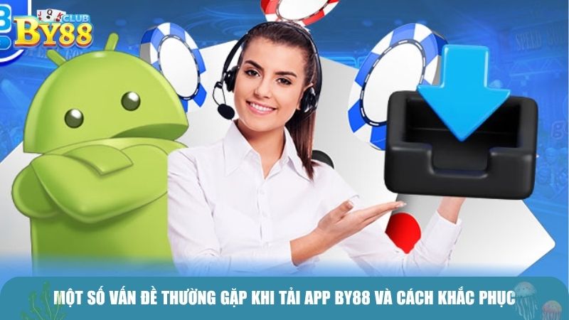 Một số vấn đề thường gặp khi tải app BY88 và cách khắc phục