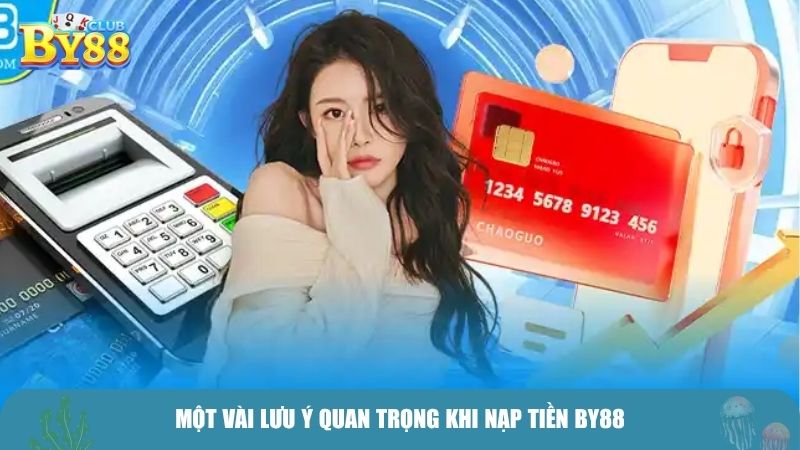 Một vài lưu ý quan trọng khi nạp tiền BY88