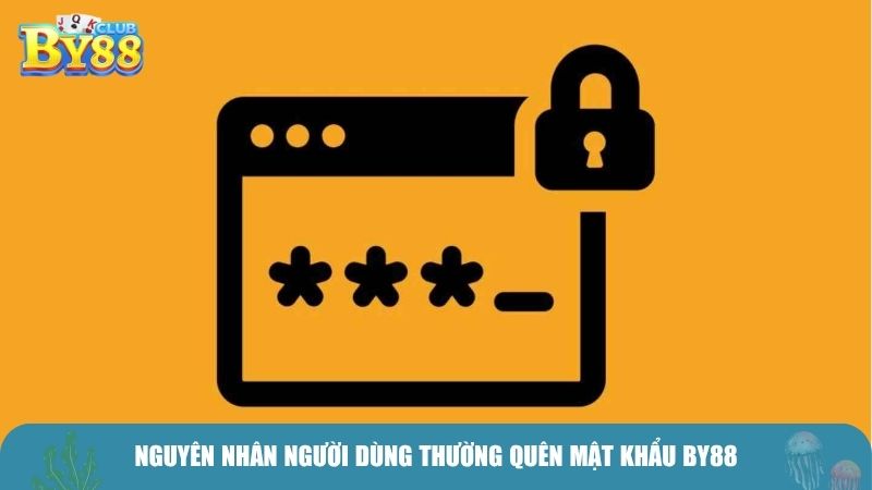 Nguyên nhân người dùng thường quên mật khẩu BY88