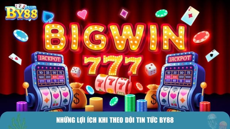 Những lợi ích khi theo dõi tin tức BY88