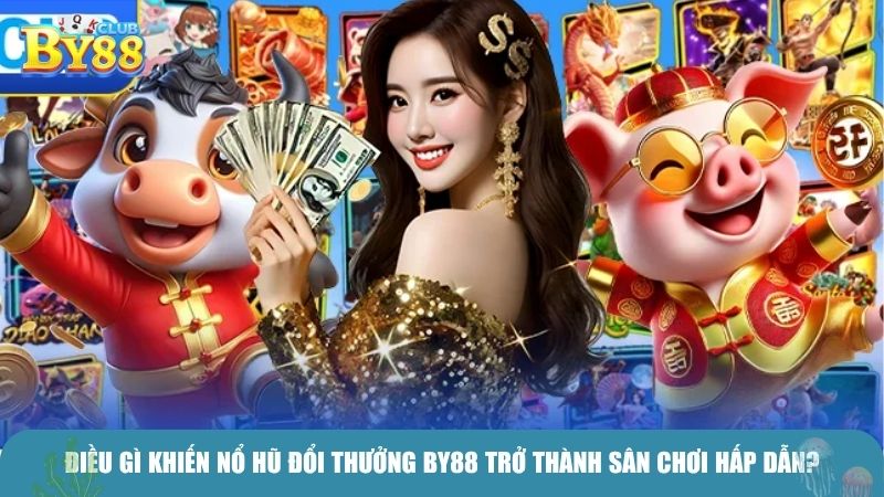 Điều gì khiến nổ hũ đổi thưởng BY88 trở thành sân chơi hấp dẫn?