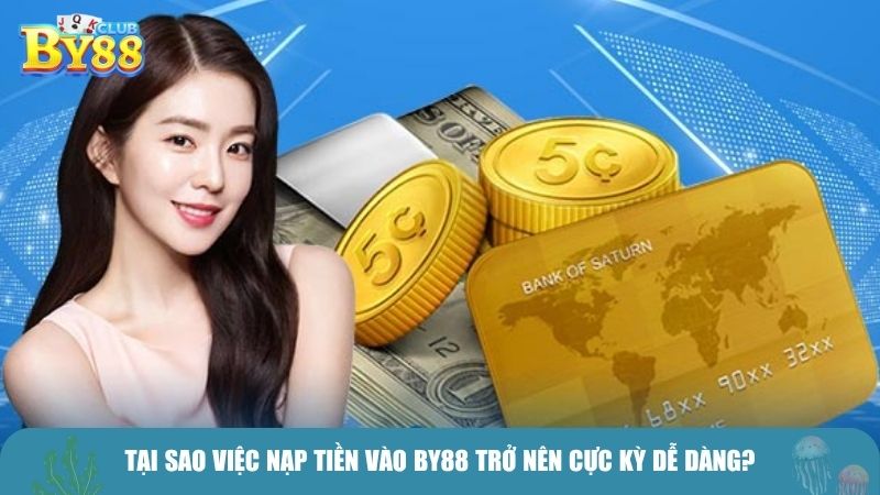 Tại sao việc nạp tiền vào BY88 trở nên cực kỳ dễ dàng?