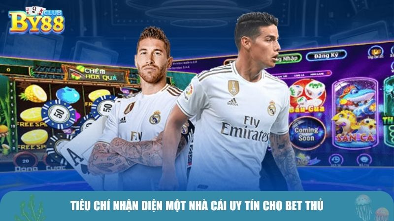 Tiêu chí nhận diện một nhà cái uy tín cho bet thủ