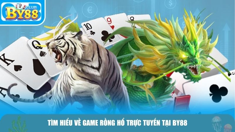Tìm hiểu về game rồng hổ trực tuyến tại BY88