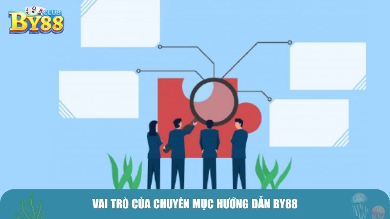 Vai trò của chuyên mục hướng dẫn BY88